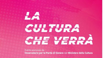Evento “La cultura che verrà”, promosso dall’Osservatorio per la parità di genere del Ministero della Cultura – 8 marzo 2022